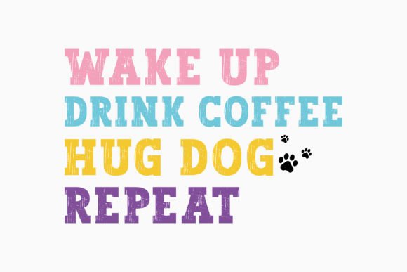 Wake Up Drink Coffee Hug Dog Repeat Svg Review