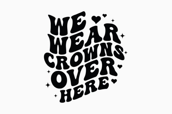 We Wear Crowns over Here Retro Svg Review